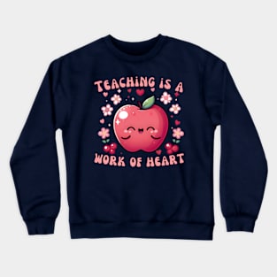 Teaching Is A Work Of Heart Crewneck Sweatshirt